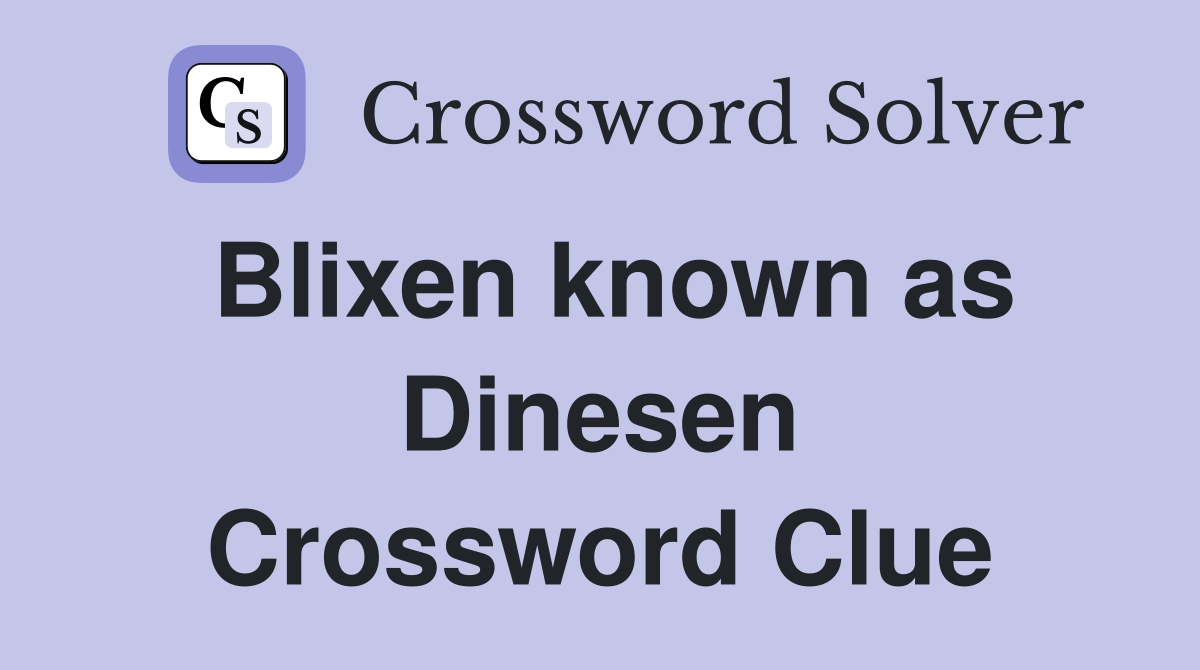 Blixen known as Dinesen Crossword Clue