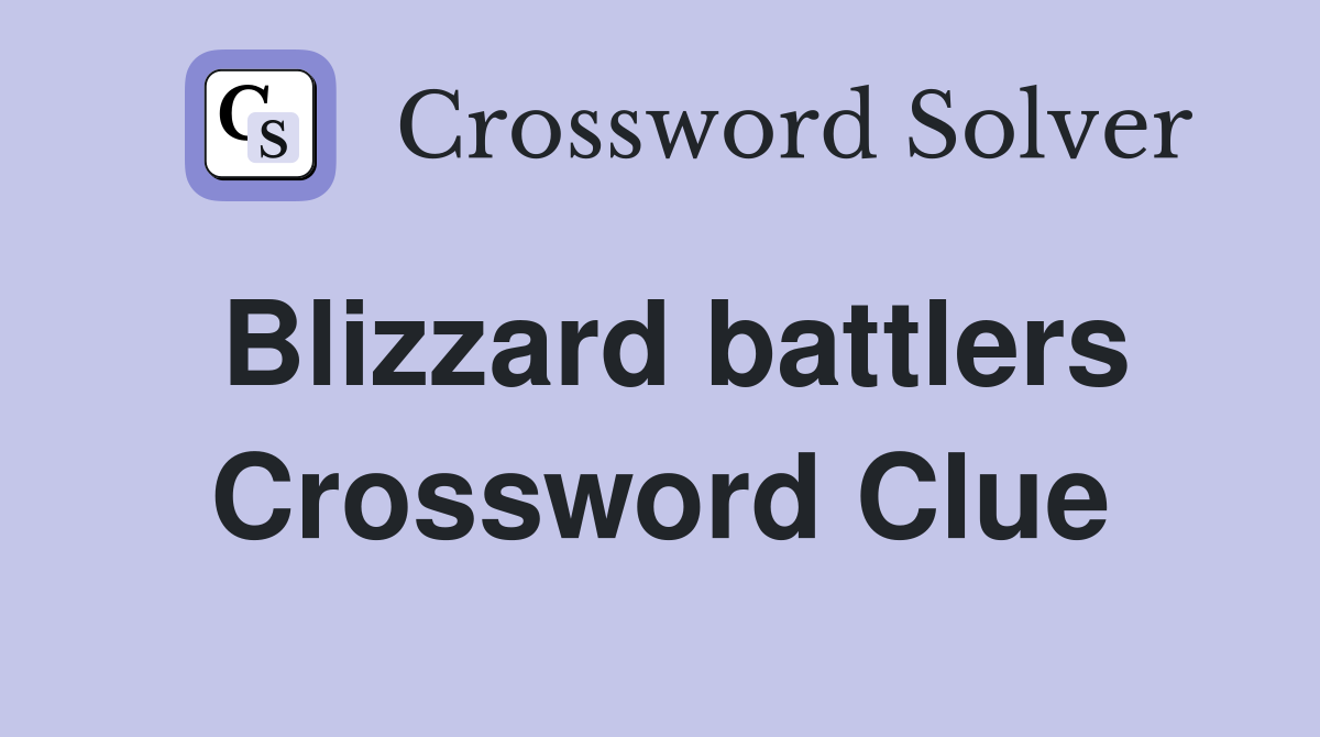 Blizzard battlers Crossword Clue