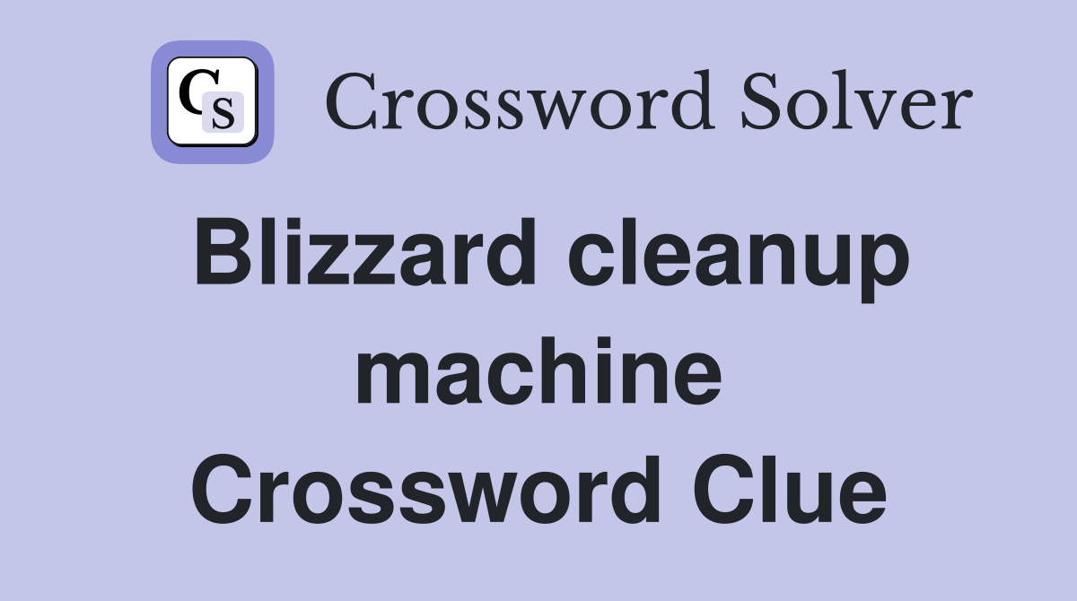 Blizzard cleanup machine Crossword Clue