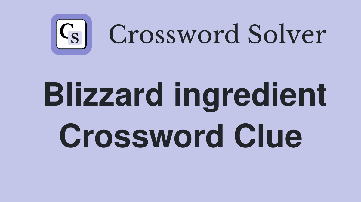 Blizzard ingredient Crossword Clue