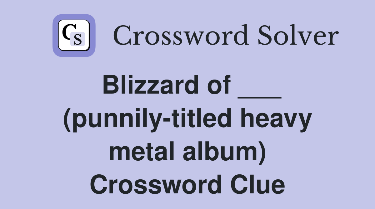 Blizzard of ___ (punnily-titled heavy metal album) Crossword Clue