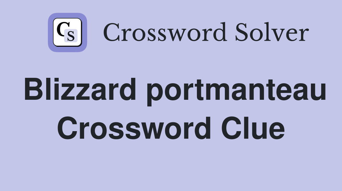 Blizzard portmanteau Crossword Clue