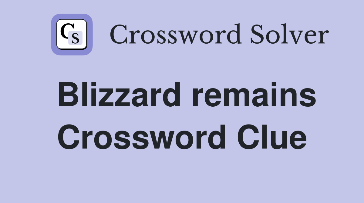 Blizzard remains Crossword Clue