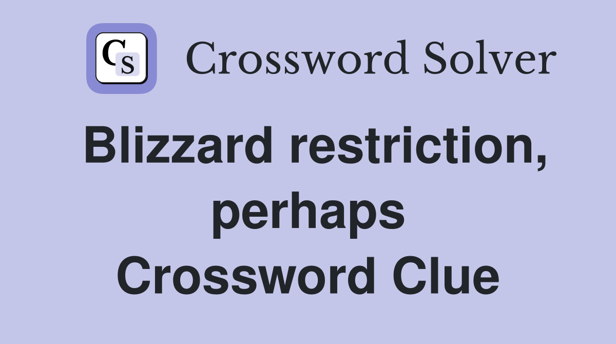 Blizzard restriction, perhaps Crossword Clue