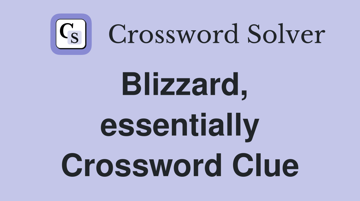 Blizzard, essentially Crossword Clue