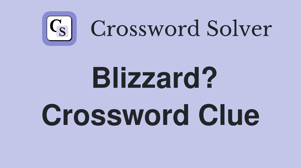 Blizzard? Crossword Clue