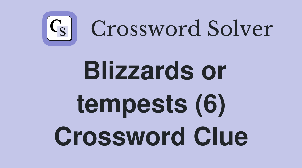 Blizzards or tempests (6) Crossword Clue