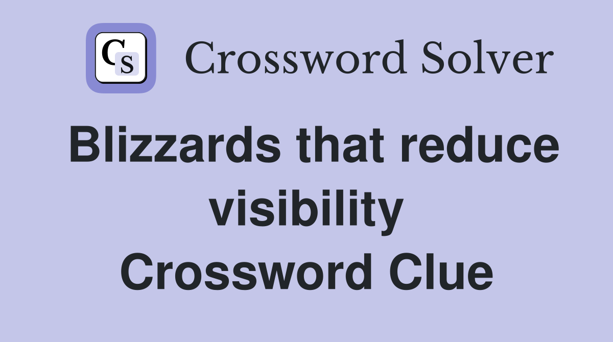 Blizzards that reduce visibility Crossword Clue