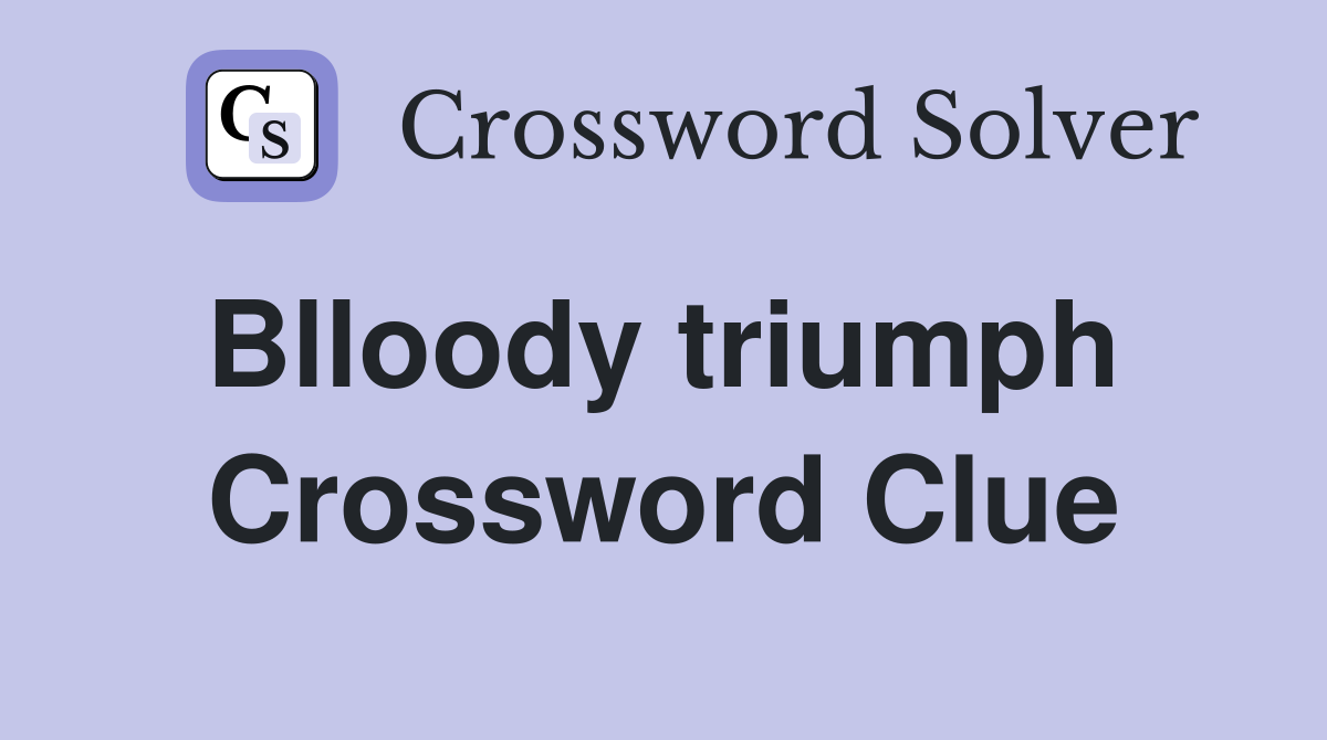 Blloody triumph  Crossword Clue
