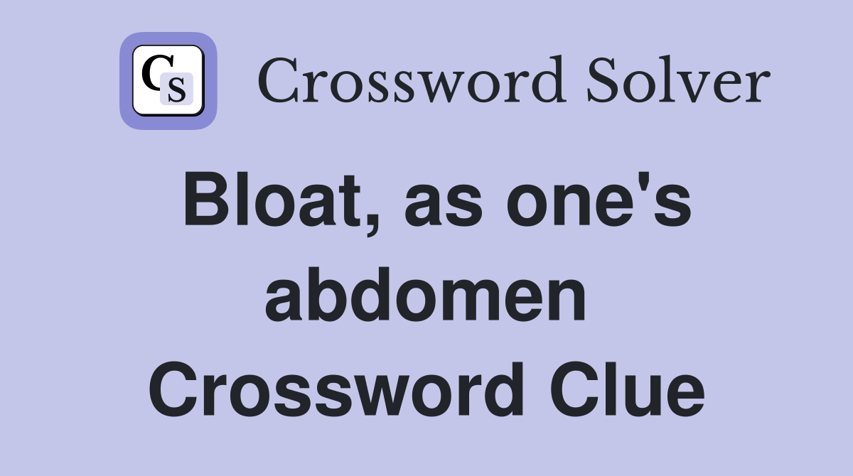 Bloat, as one's abdomen Crossword Clue