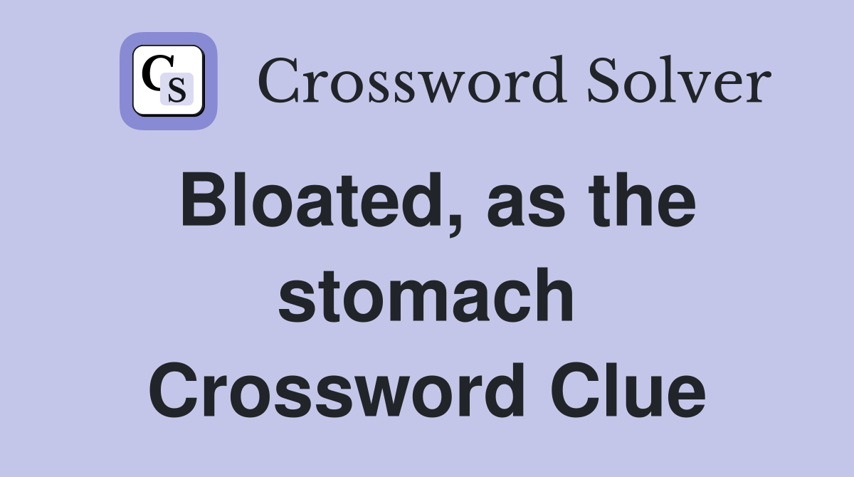 Bloated, as the stomach Crossword Clue
