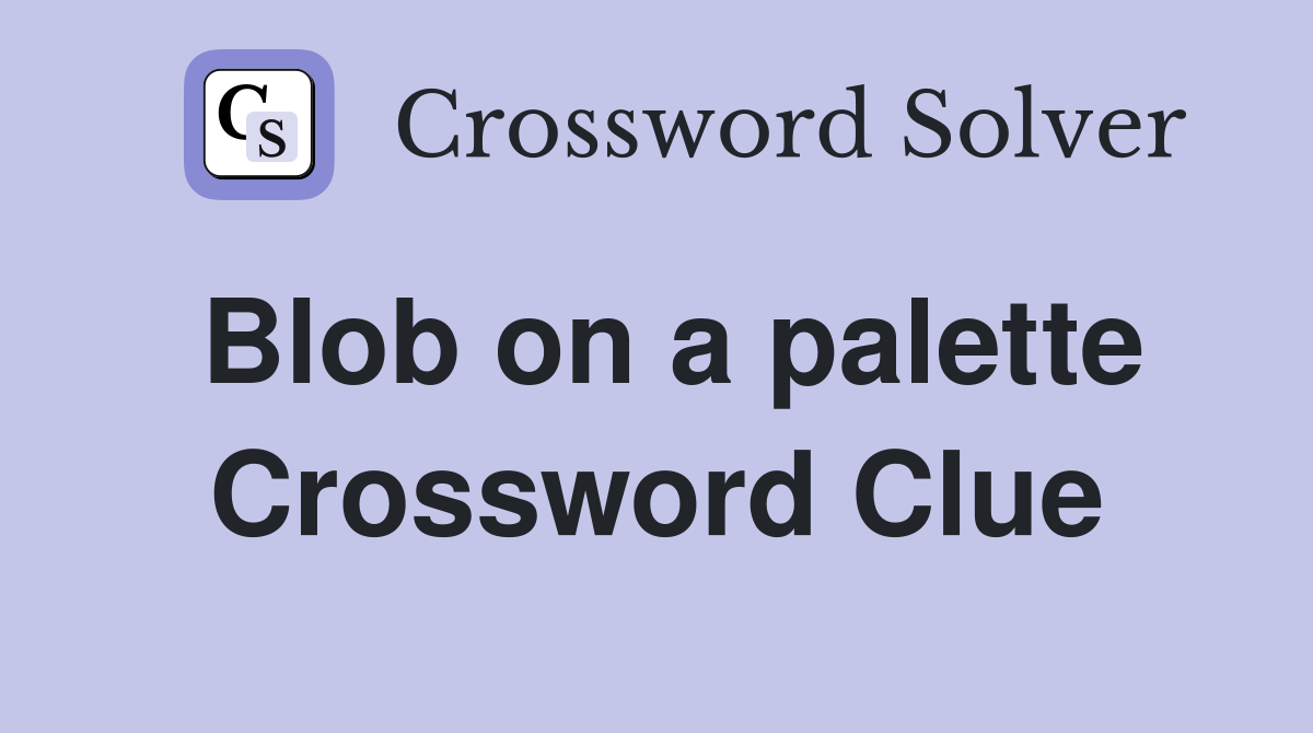 Blob on a palette Crossword Clue
