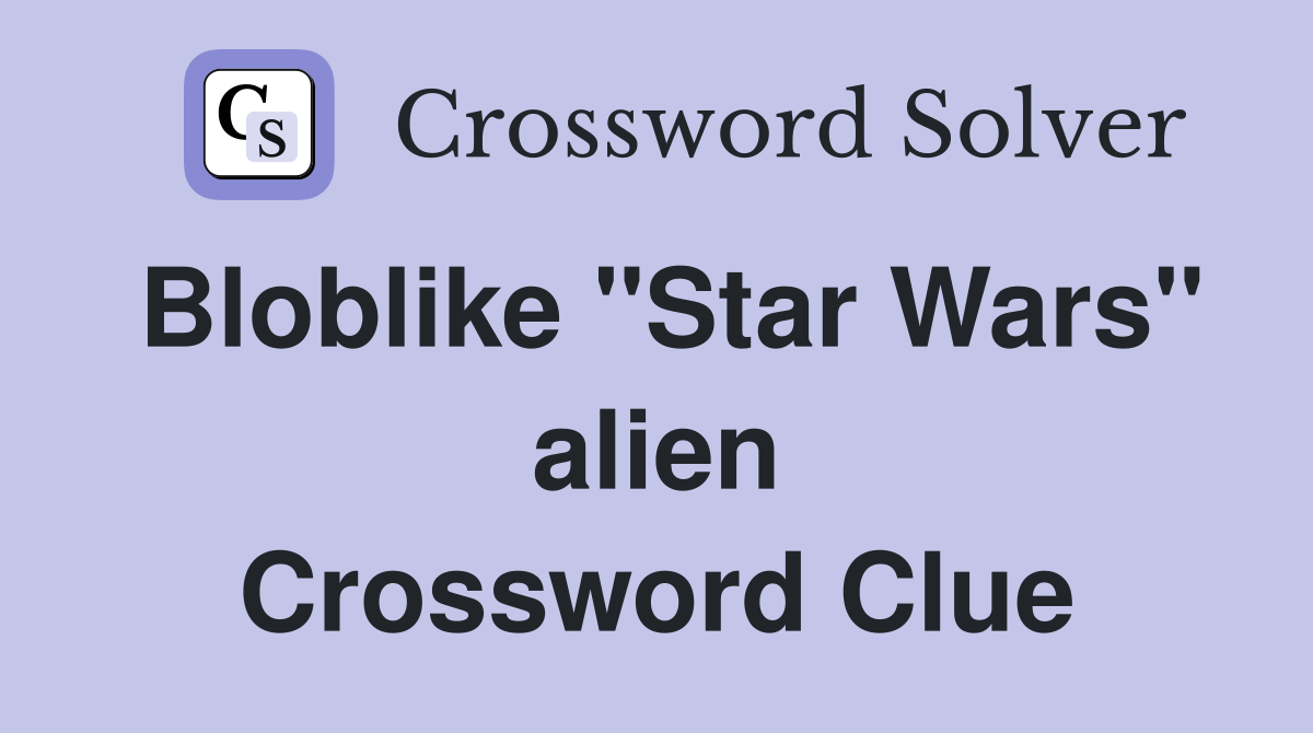 Bloblike "Star Wars" alien Crossword Clue