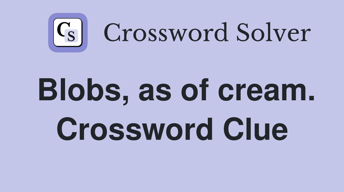 Blobs, as of cream. Crossword Clue