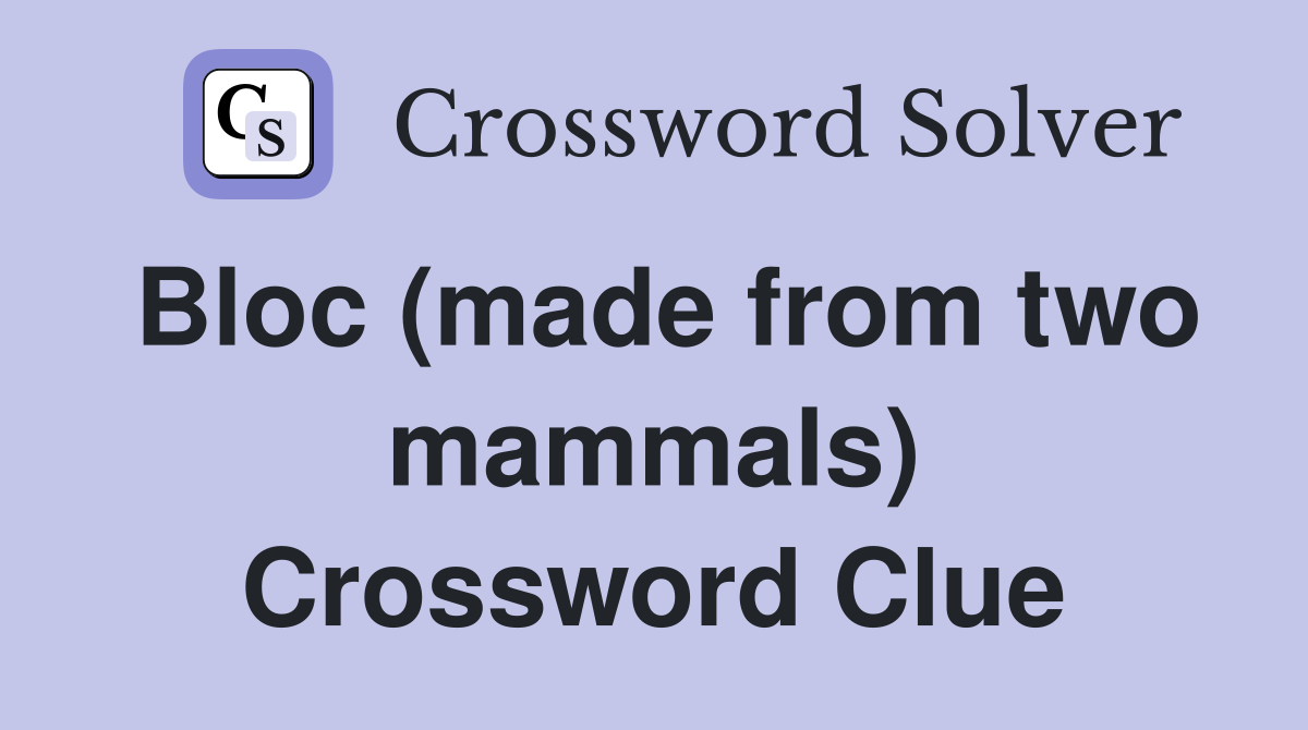 Bloc (made from two mammals) Crossword Clue