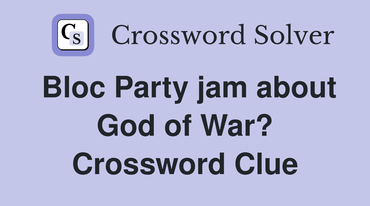 Bloc Party jam about God of War? Crossword Clue