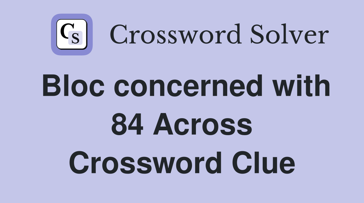 Bloc concerned with 84 Across Crossword Clue