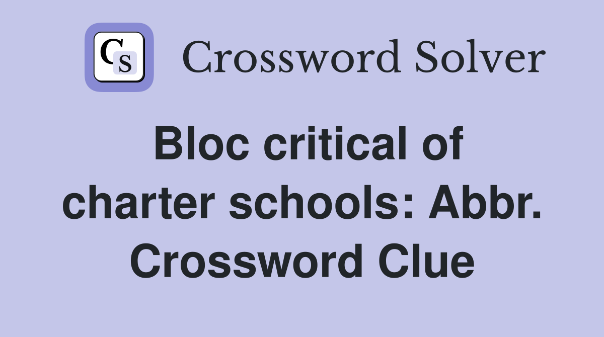 Bloc critical of charter schools: Abbr. Crossword Clue