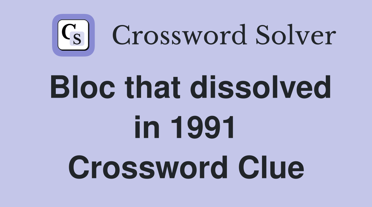 Bloc that dissolved in 1991 Crossword Clue