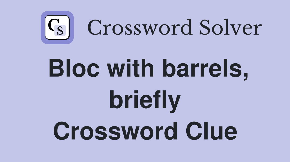 Bloc with barrels, briefly Crossword Clue