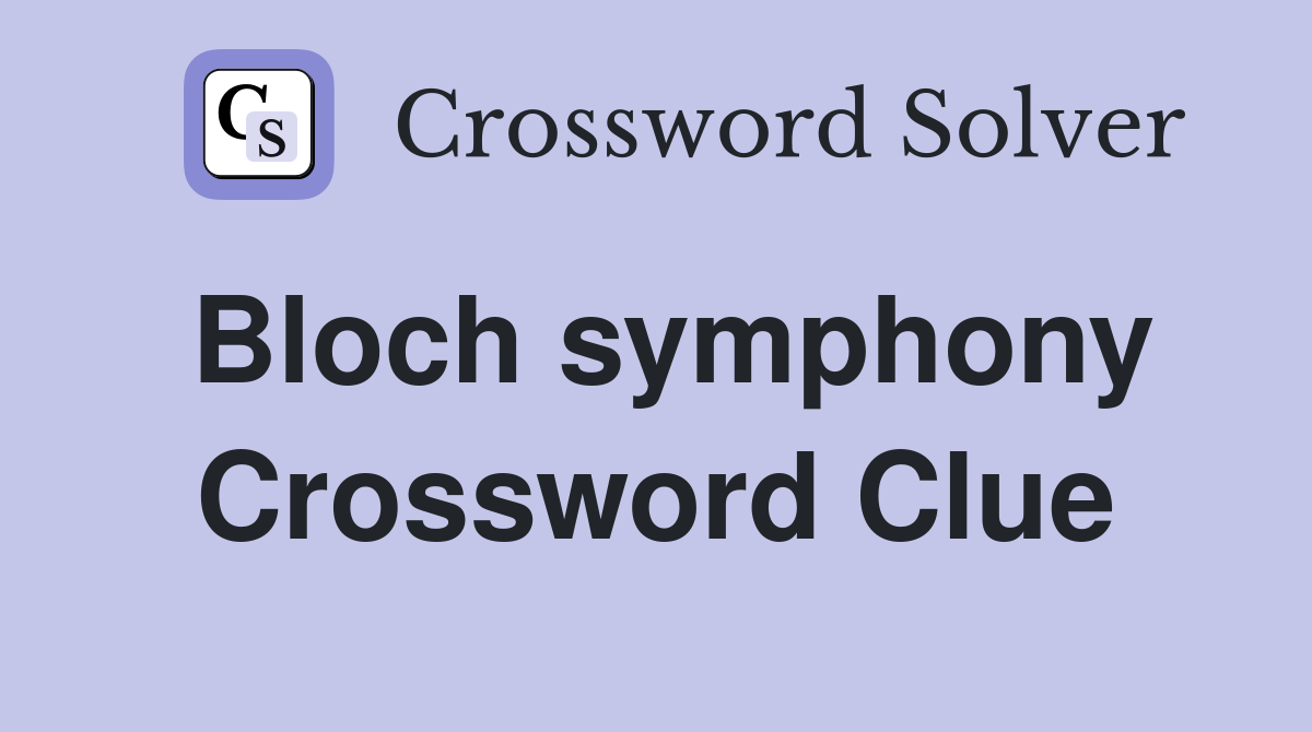 Bloch symphony Crossword Clue