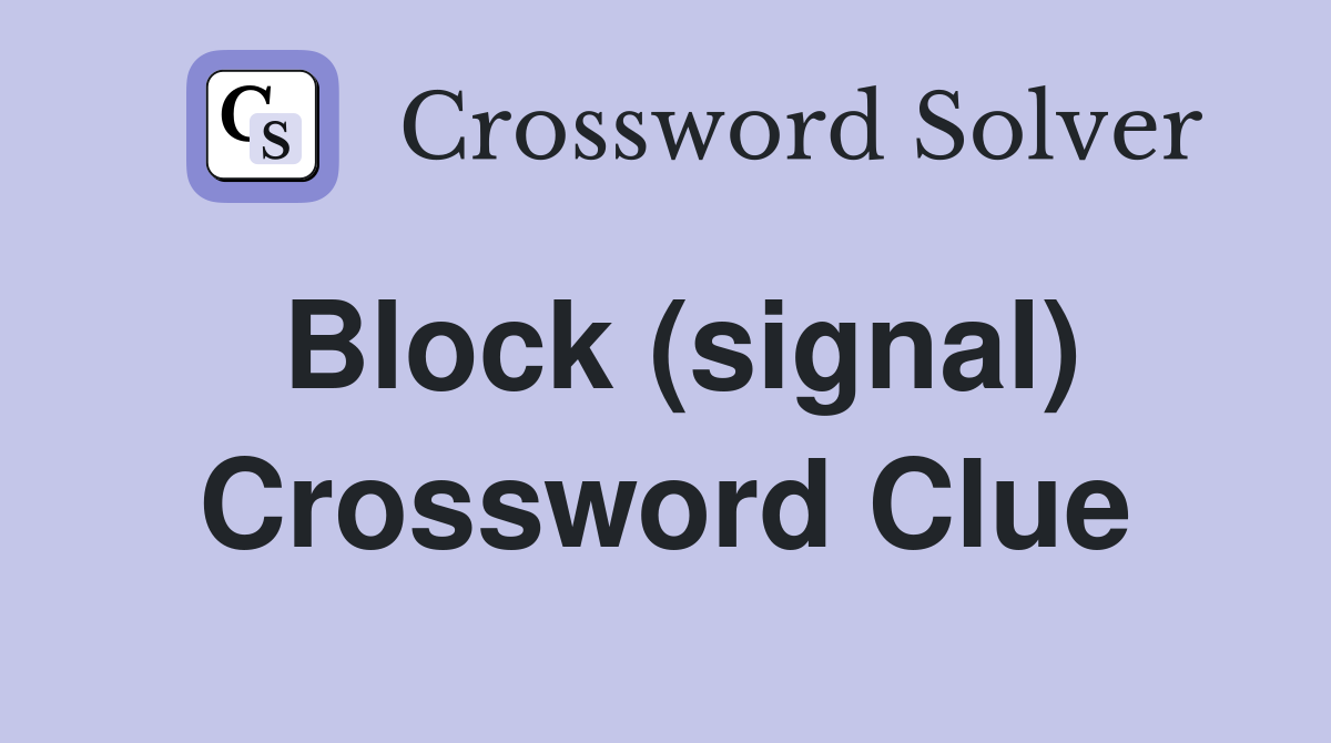 Block (signal) Crossword Clue
