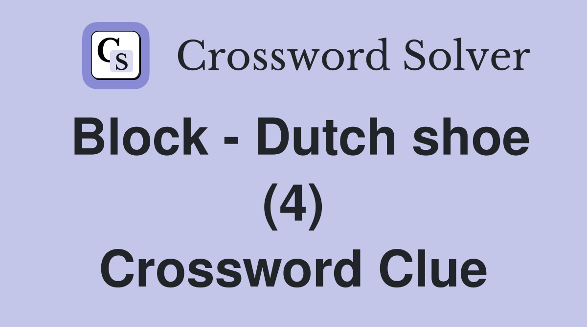 Block - Dutch shoe (4) Crossword Clue