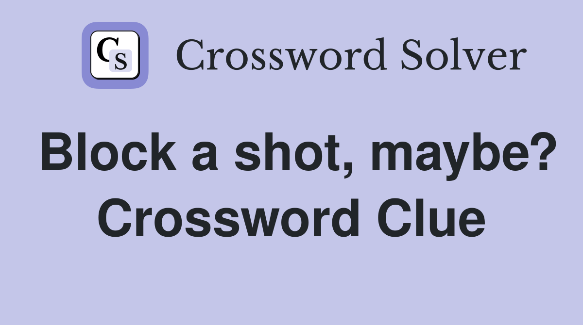 Block a shot, maybe? Crossword Clue