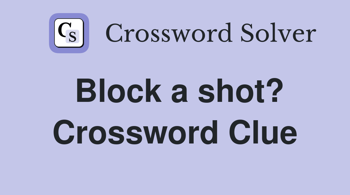 Block a shot? Crossword Clue