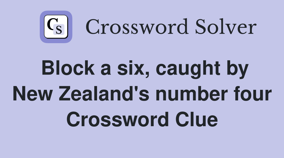 Block a six, caught by New Zealand's number four Crossword Clue