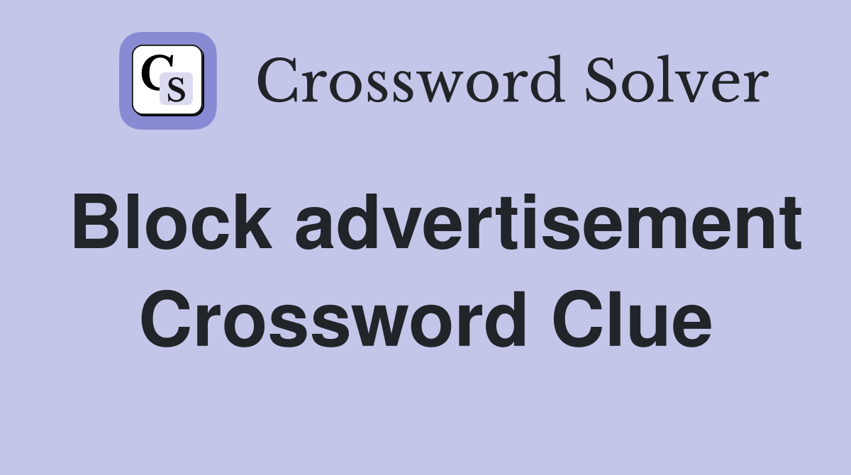 Block advertisement Crossword Clue