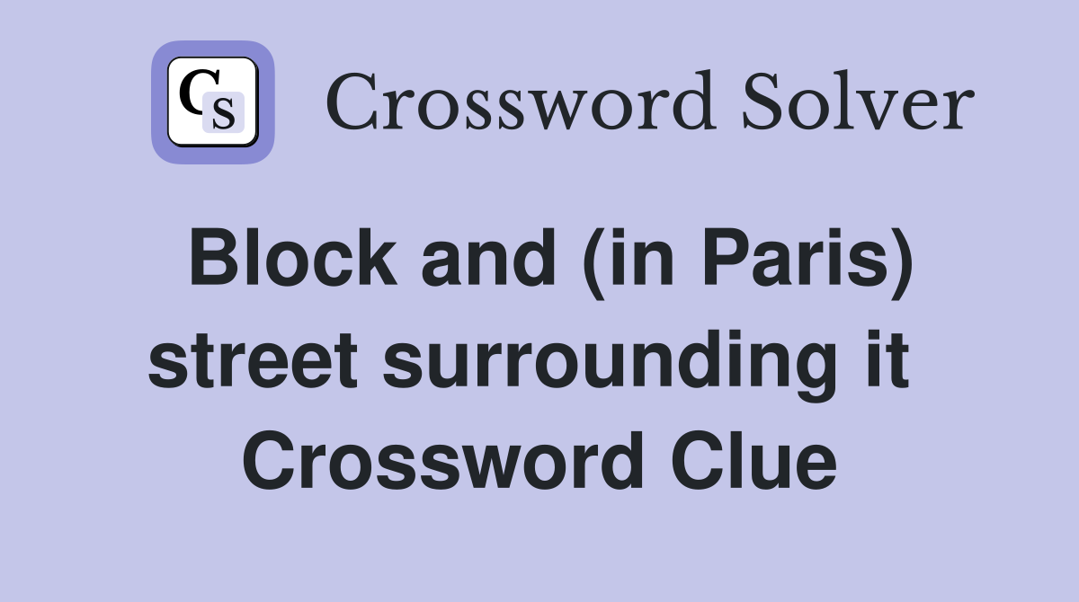 Block and (in Paris) street surrounding it  Crossword Clue