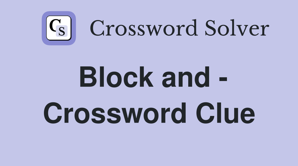 Block and - Crossword Clue