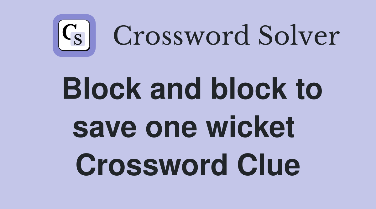 Block and block to save one wicket  Crossword Clue