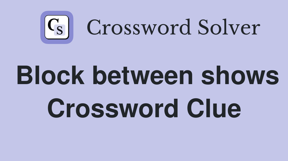 Block between shows Crossword Clue