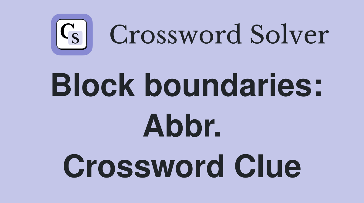 Block boundaries: Abbr. Crossword Clue