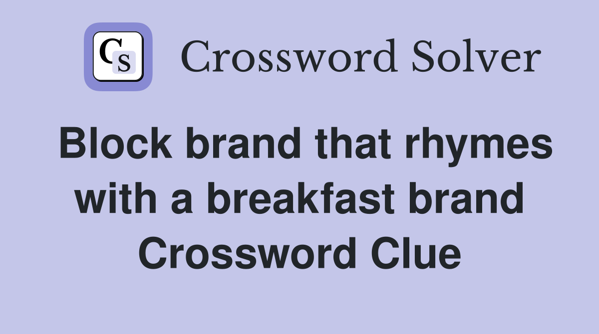 Block brand that rhymes with a breakfast brand Crossword Clue