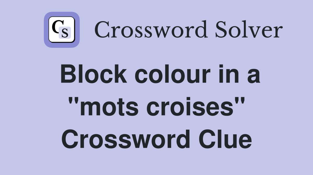 Block colour in a "mots croises" Crossword Clue
