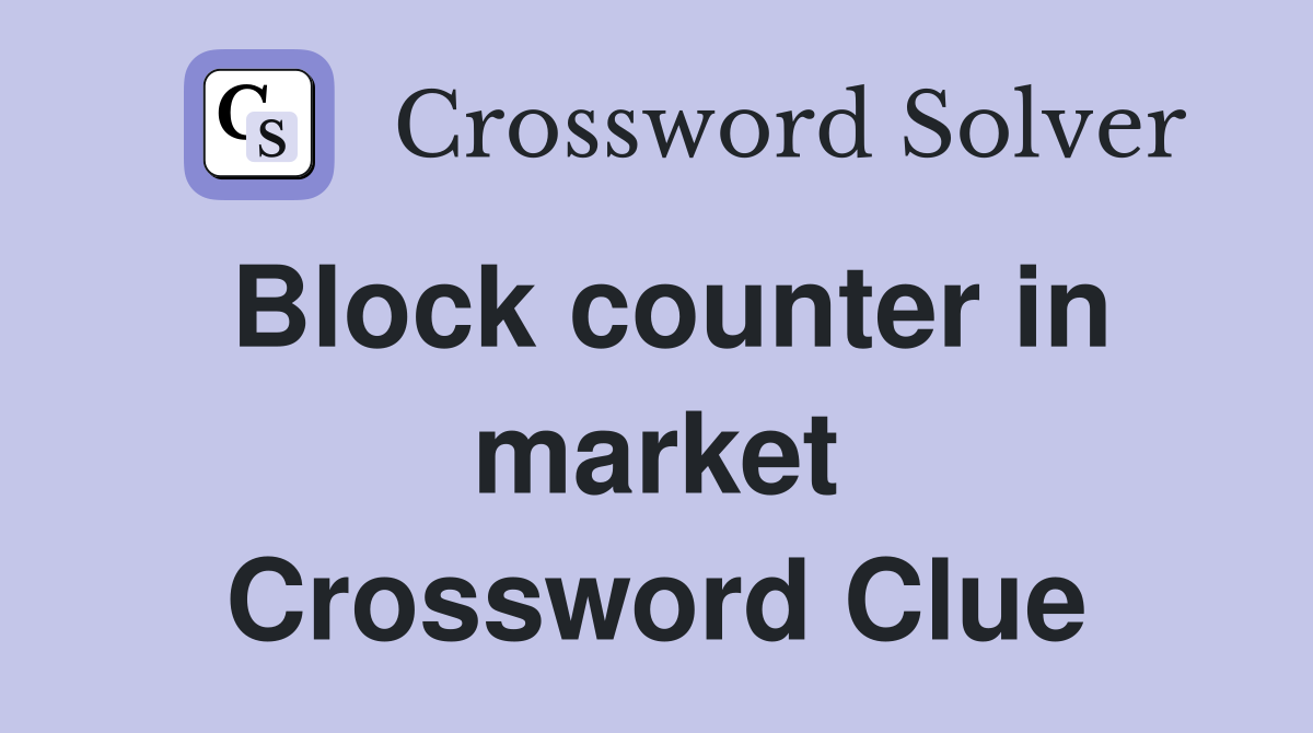 Block counter in market Crossword Clue
