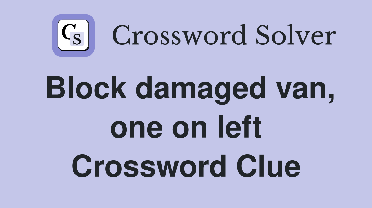 Block damaged van, one on left Crossword Clue