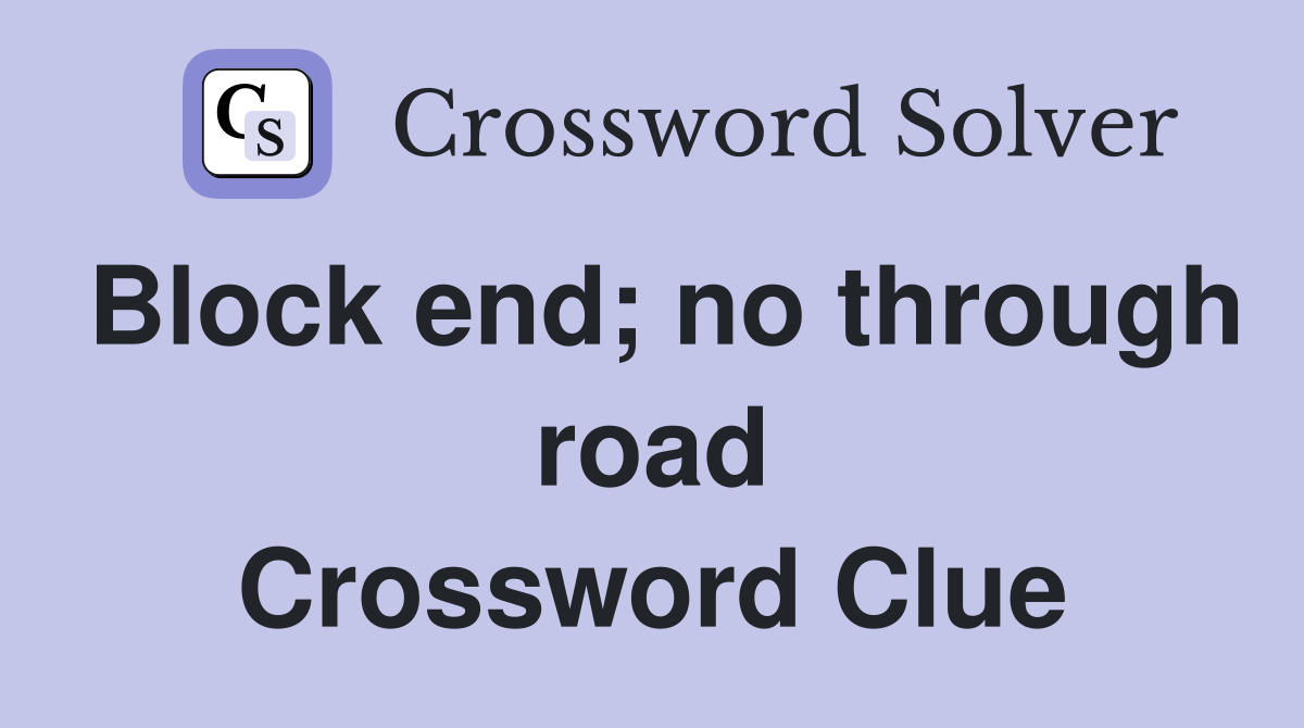 Block end; no through road Crossword Clue