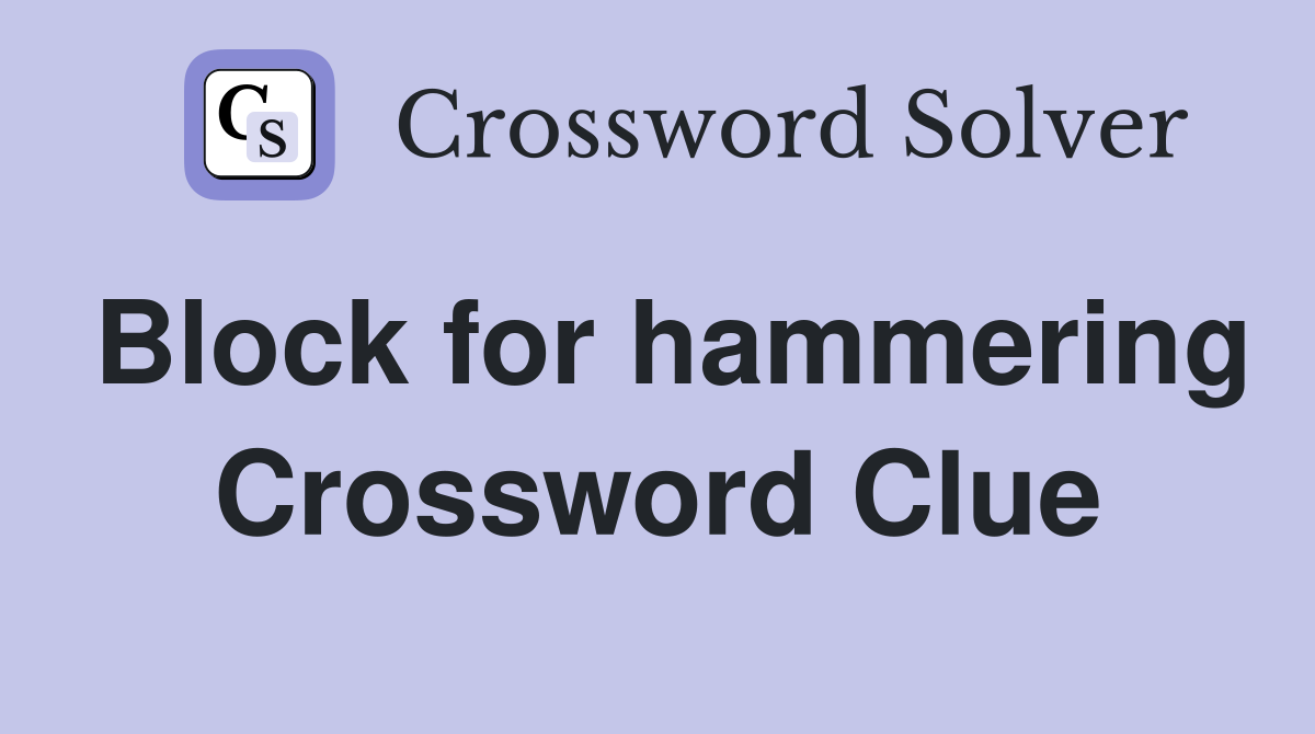 Block for hammering Crossword Clue