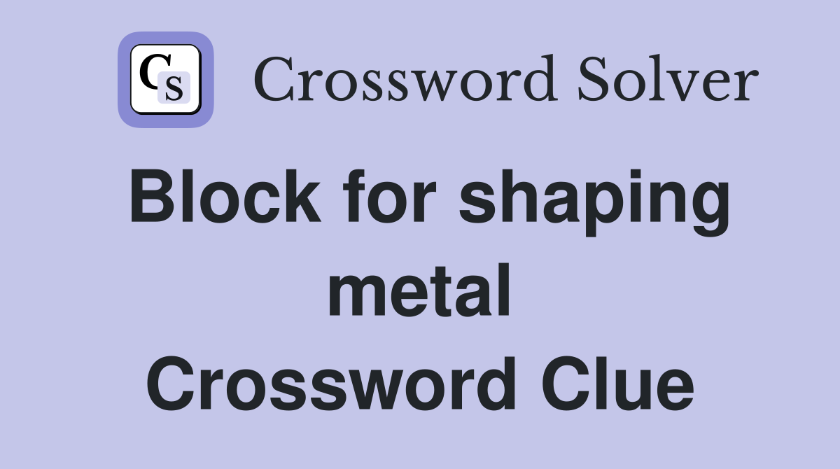 Block for shaping metal Crossword Clue