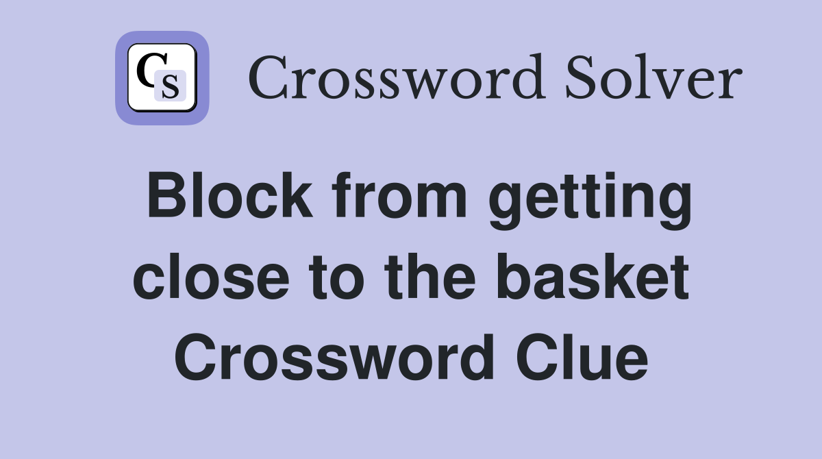 Block from getting close to the basket Crossword Clue
