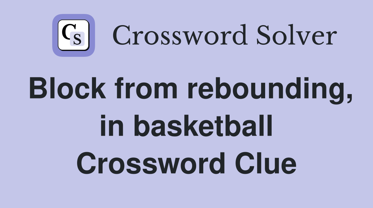 Block from rebounding, in basketball Crossword Clue