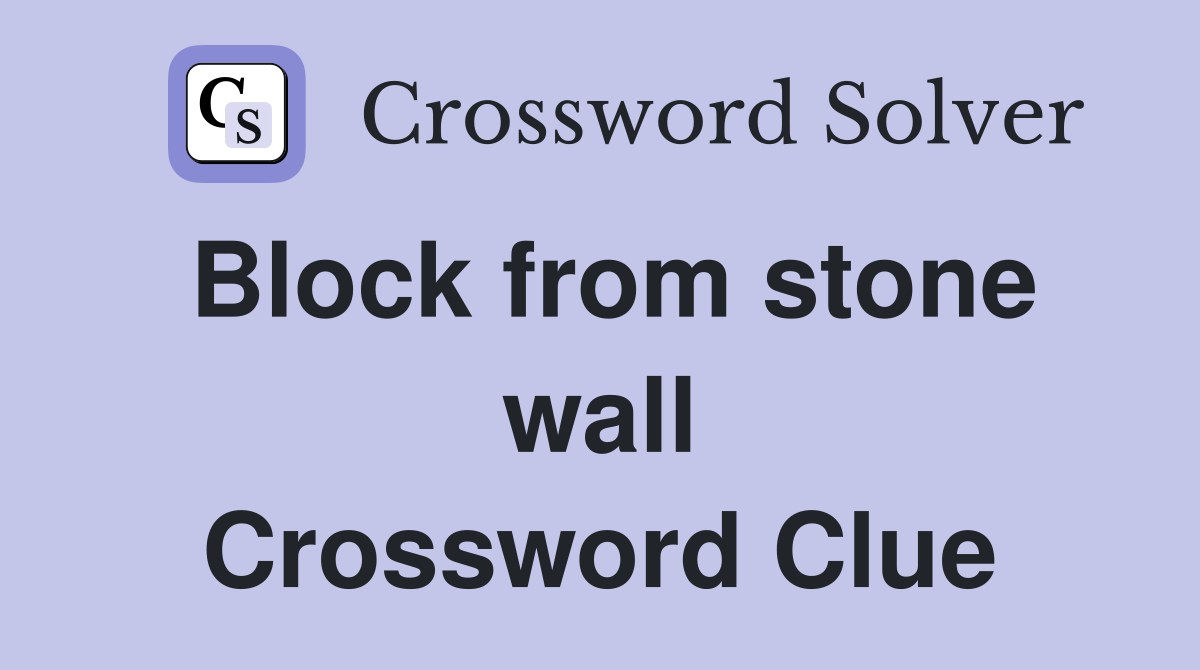 Block from stone wall Crossword Clue