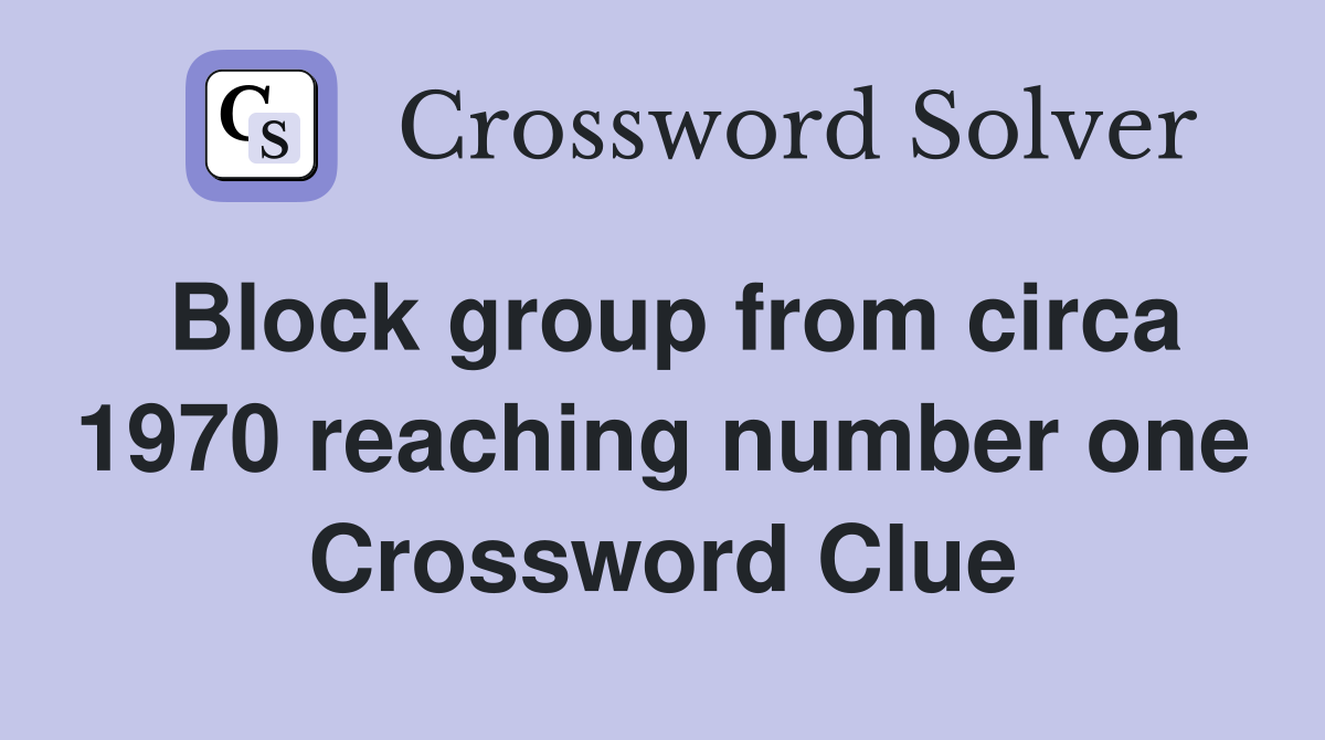 Block group from circa 1970 reaching number one Crossword Clue