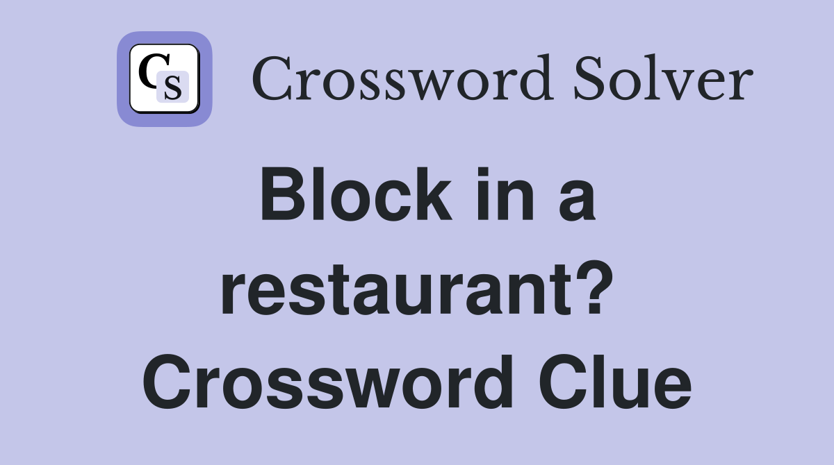 Block in a restaurant? Crossword Clue