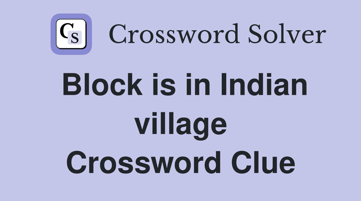 Block is in Indian village Crossword Clue