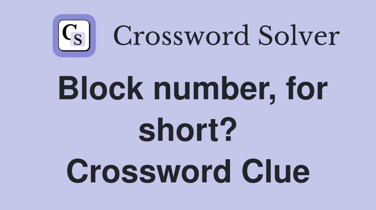 Block number, for short? Crossword Clue